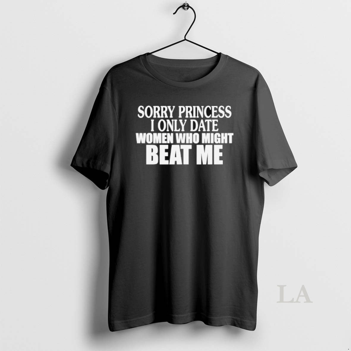 Original Sorry Princess I Only Date Women Who Beat Me