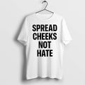 Original Spread Cheeks Not Hate Phrase Text Tshirts Jpg Unisex , , , Long Sleeve Tee