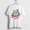 Original Tis The Season To Be Horny Christmas