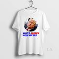 Original Trump Whos Sleepy Now Mfer