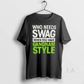 Original Who Needs Swag When You Have Gangnam Style