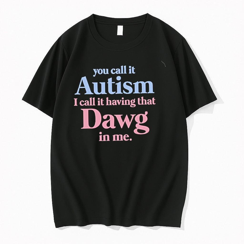 Original You Call It Autism I Call It Having That Dawg In Me Tshirts Jpg Unisex , , , Long Sleeve Tee