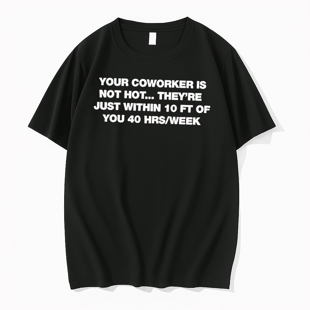 Original Your Coworker Is Not Hot Office Humor Meme Black Tshirts Jpg Unisex , , , Long Sleeve Tee