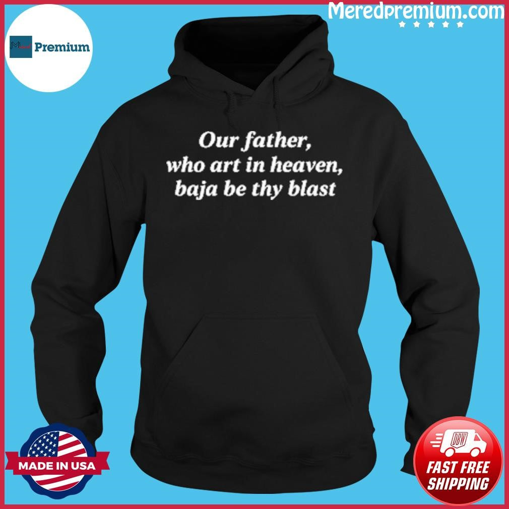 Our Father, Who Art In Heaven, Baja Be Thy Blast Shirt