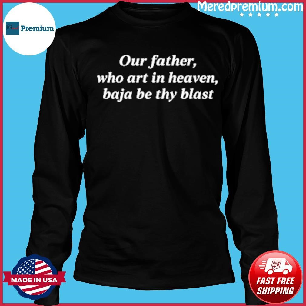 Our Father, Who Art In Heaven, Baja Be Thy Blast Shirt