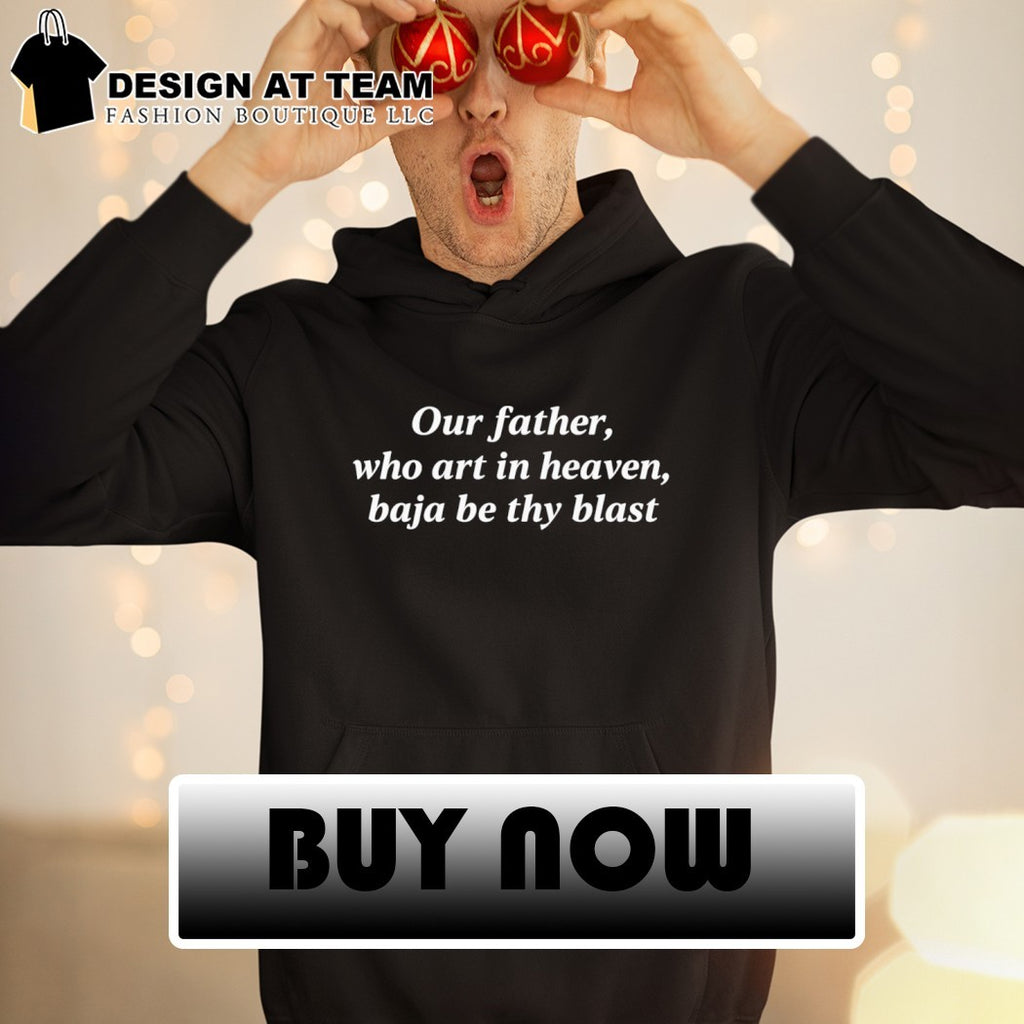 Parody prayer Our father who art in heaven baja be thy blast cotton humor shirt