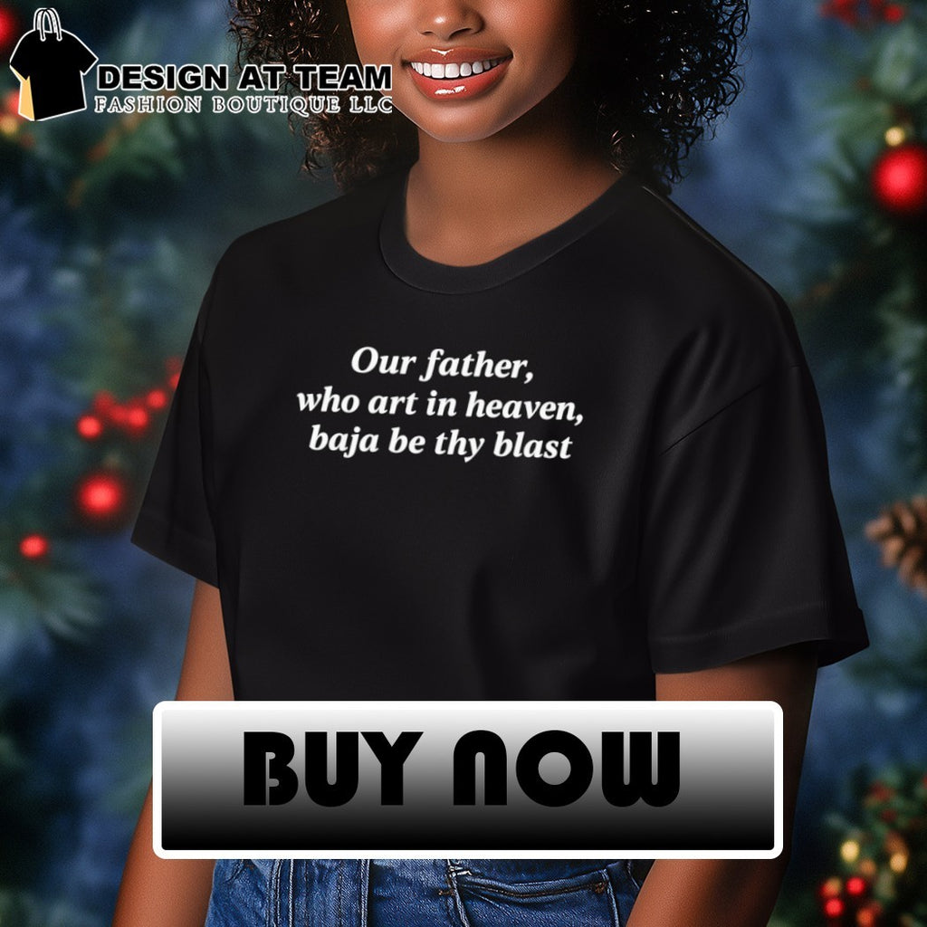 Parody prayer Our father who art in heaven baja be thy blast cotton humor shirt