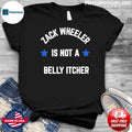 Phillies Zack Wheeler is not a belly itcher Shirt