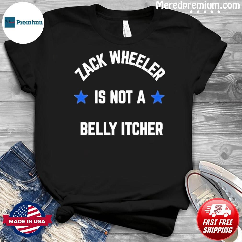 Phillies Zack Wheeler is not a belly itcher Shirt
