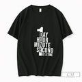 Premium 1 Day 1 Hour 1 Minute 1 Second At A Time Tee T Shirts Unisex , , , Long Sleeve Tee