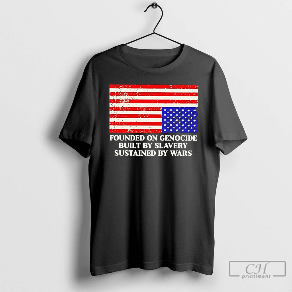 Premium America Founded On Genocide Built By Slavery Sustained By Wars