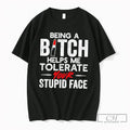 Premium Being A Bitch Helps Me Tolerate Your Stupid Face Tee Unisex , , , Long Sleeve Tee