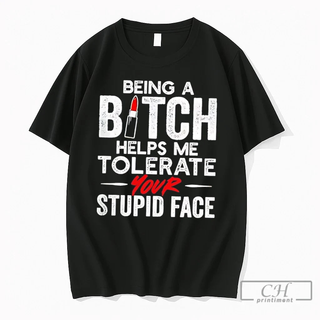 Premium Being A Bitch Helps Me Tolerate Your Stupid Face Tee Unisex , , , Long Sleeve Tee