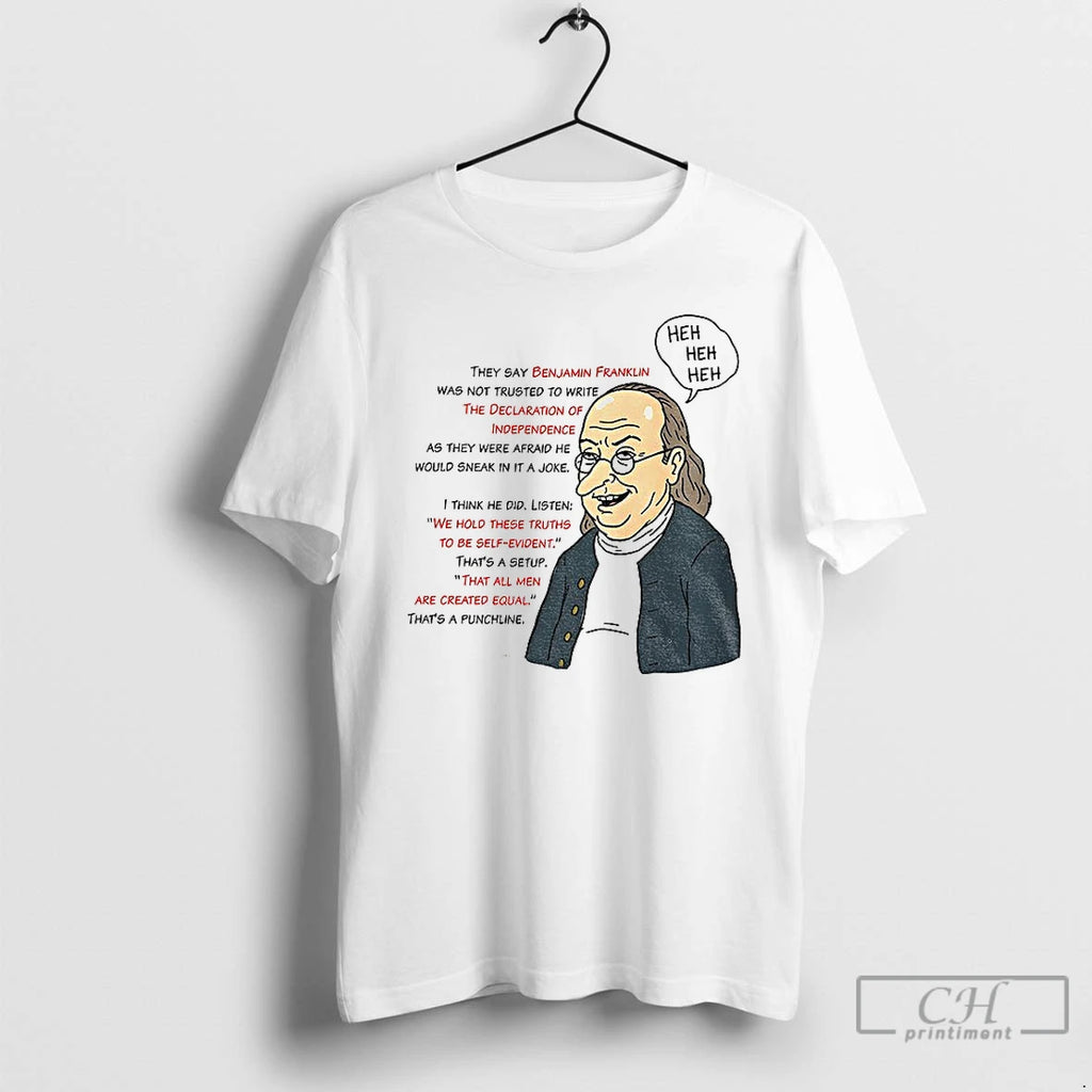 Premium Benjamin Franklin Heh Heh Heh They Say Benjamin Franklin Was Not Trusted To Write
