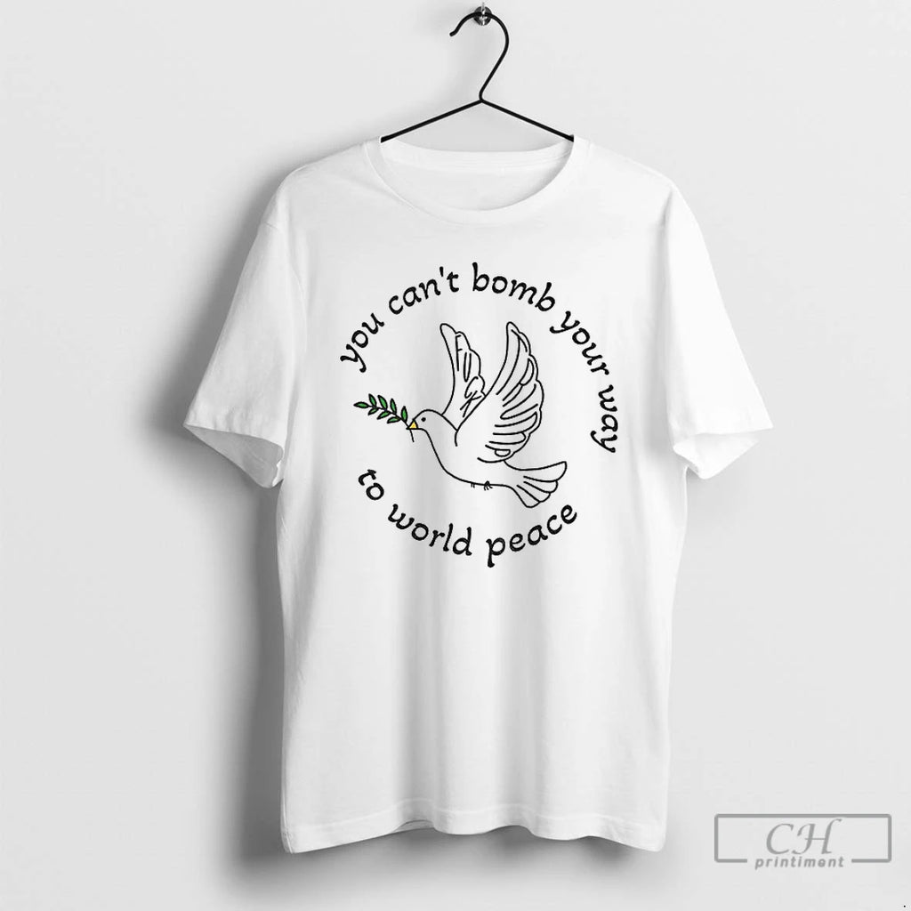 Premium Bombs For World Peace You Cant Bomb Your Way To World Peace T Shirts
