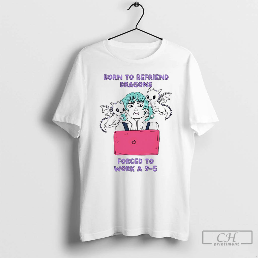 Premium Born To Befriend Dragons Forced To Work A 9 5 Meme T Shirts Sweater