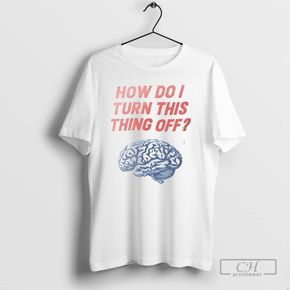 Premium Brain How Do I Turn This Thing Off Shirt Sweater