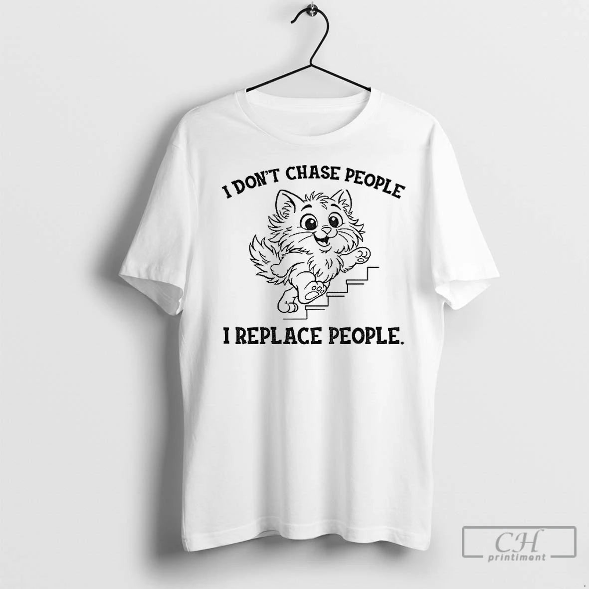 Premium Cat I Dont Chase People I Replace People