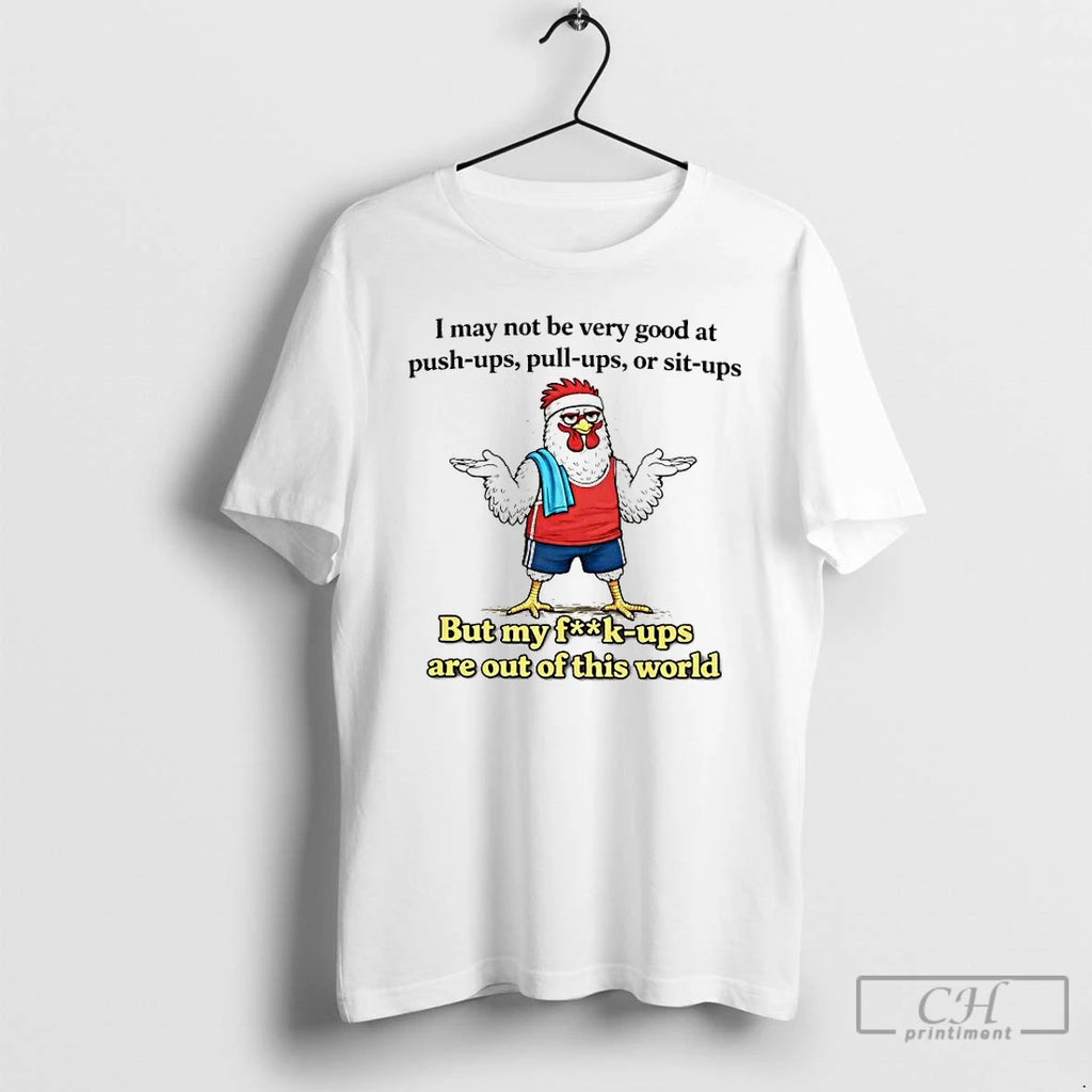 Premium Chicken I May Not Be Very Good At Push Ups Pull Ups T Shirts
