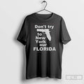 Premium Dont Try To New York Our Florida Long Sleve