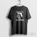 Premium Dont Try To New York Our Florida Shirt Sweater
