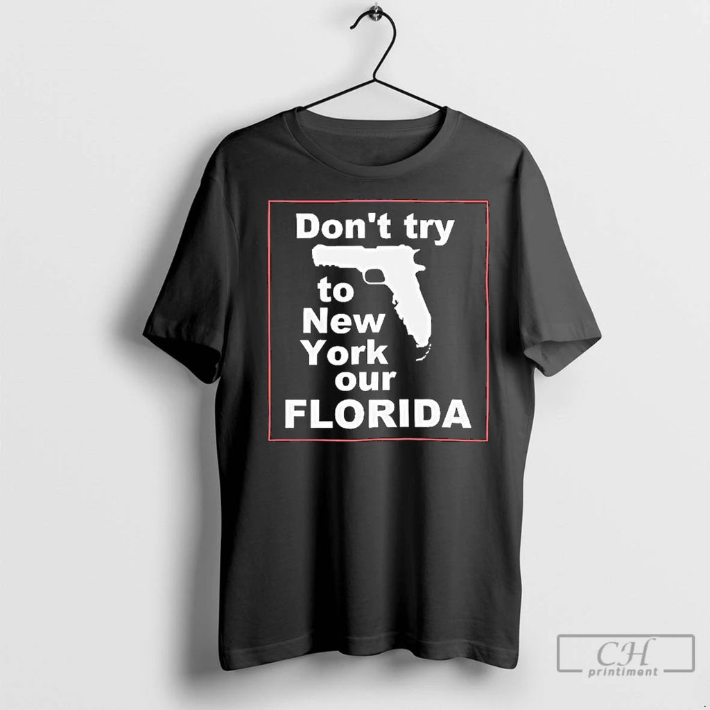 Premium Dont Try To New York Our Florida Graphic
