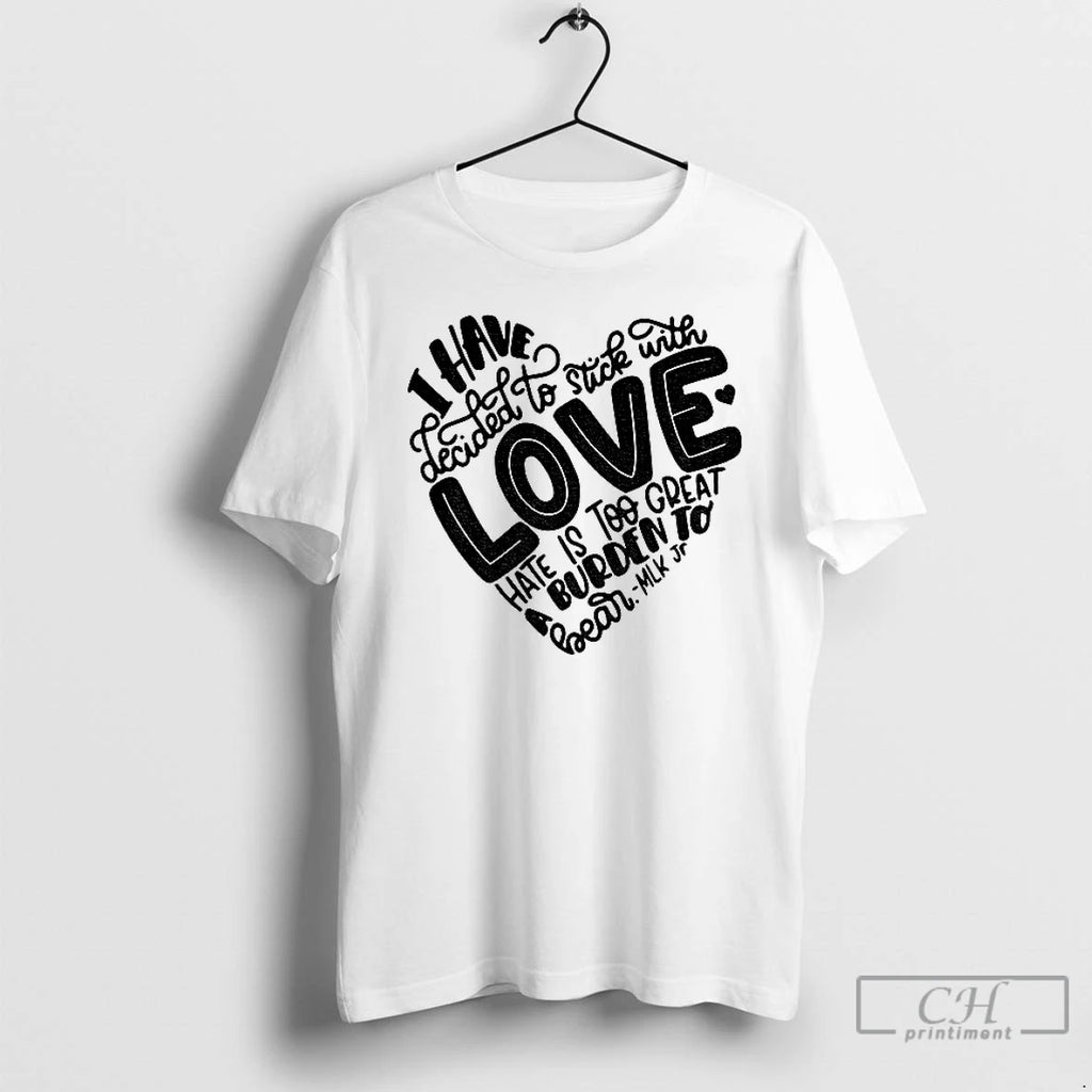 Premium Dr Martin Luther King Jr I Have Decide To Stick With Love T Shirts