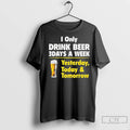 Premium Drink Beer 3 Days A Week Yesterday Today And Tomorrow