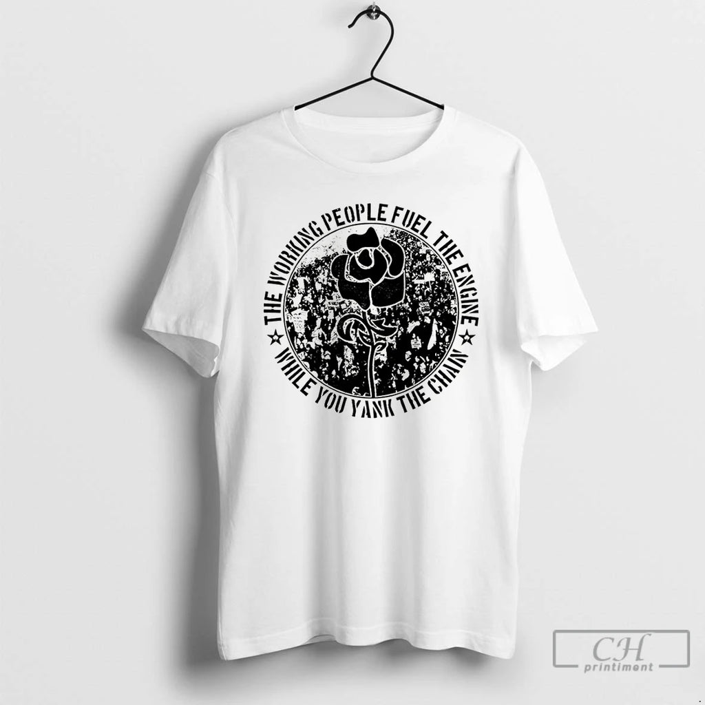 Premium Dropkick Murphys The Working People Fuel The Engine While You Yank The Chain