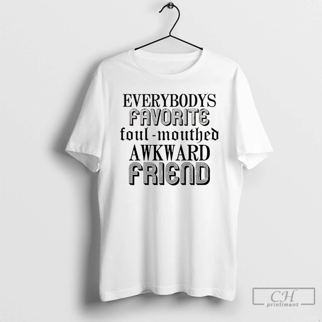 Premium Everybodys Favorite Foulmouthed Awkward Friend