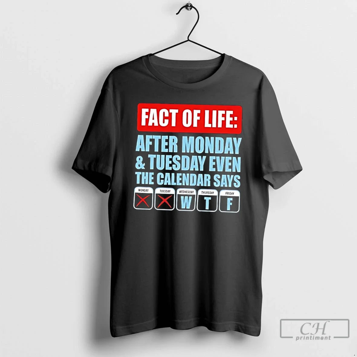 Premium Fact Of Life After Monday And Tuesday Even The Calendar Says Tee T Shirts Unisex , , , Long Sleeve Tee