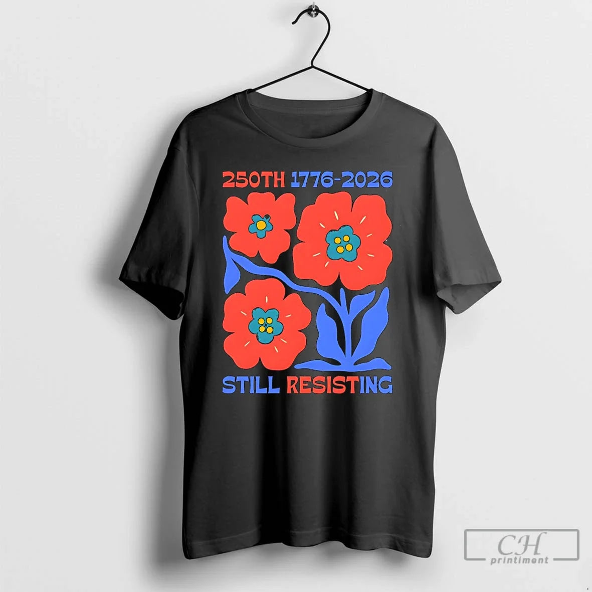Premium Flowers Political Protest 250th 1776 2026 Still Resisting Memorial Commemorative Unisex , , , Long Sleeve Tee