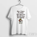 Premium Frog Boy I Sure Do Wish The Horrors Would Stop Persisting T Shirts Sweater