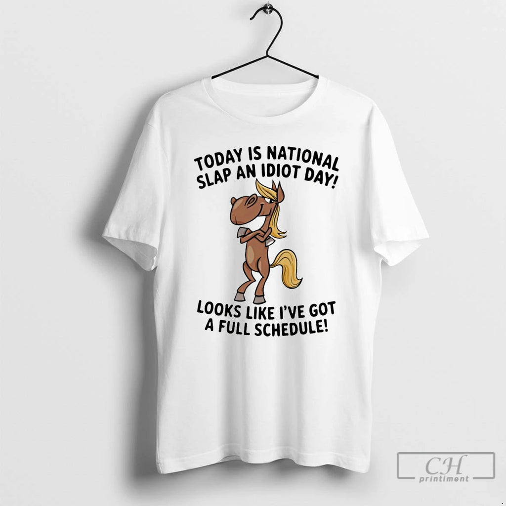 Premium Funny Horse Today Is National Slap An Idiot Day Looks Like Ive Got