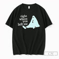 Premium Ghost Right Where You Left Me Tee Unisex , , , Long Sleeve Tee