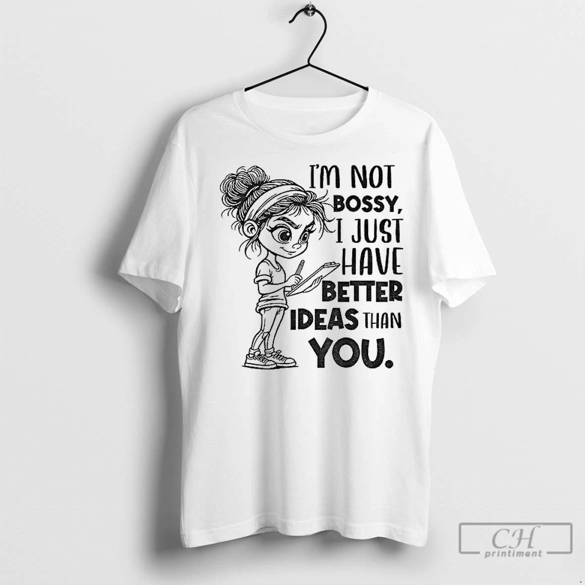 Premium Girl Im Not Bossy I Just Have Better Ideas Than You
