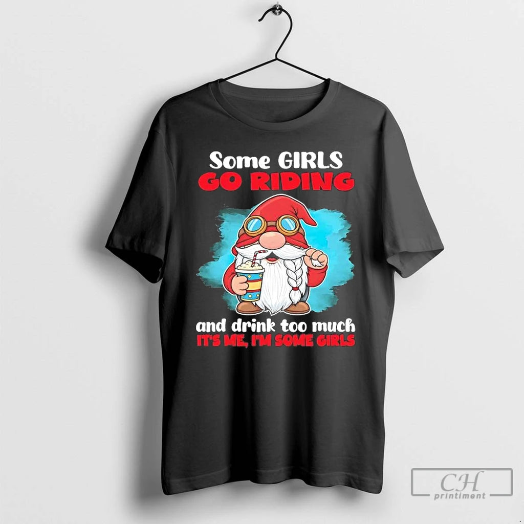 Premium Gnome Some Girls Go Riding And Drink Too Much Its Me T Shirts Sweater