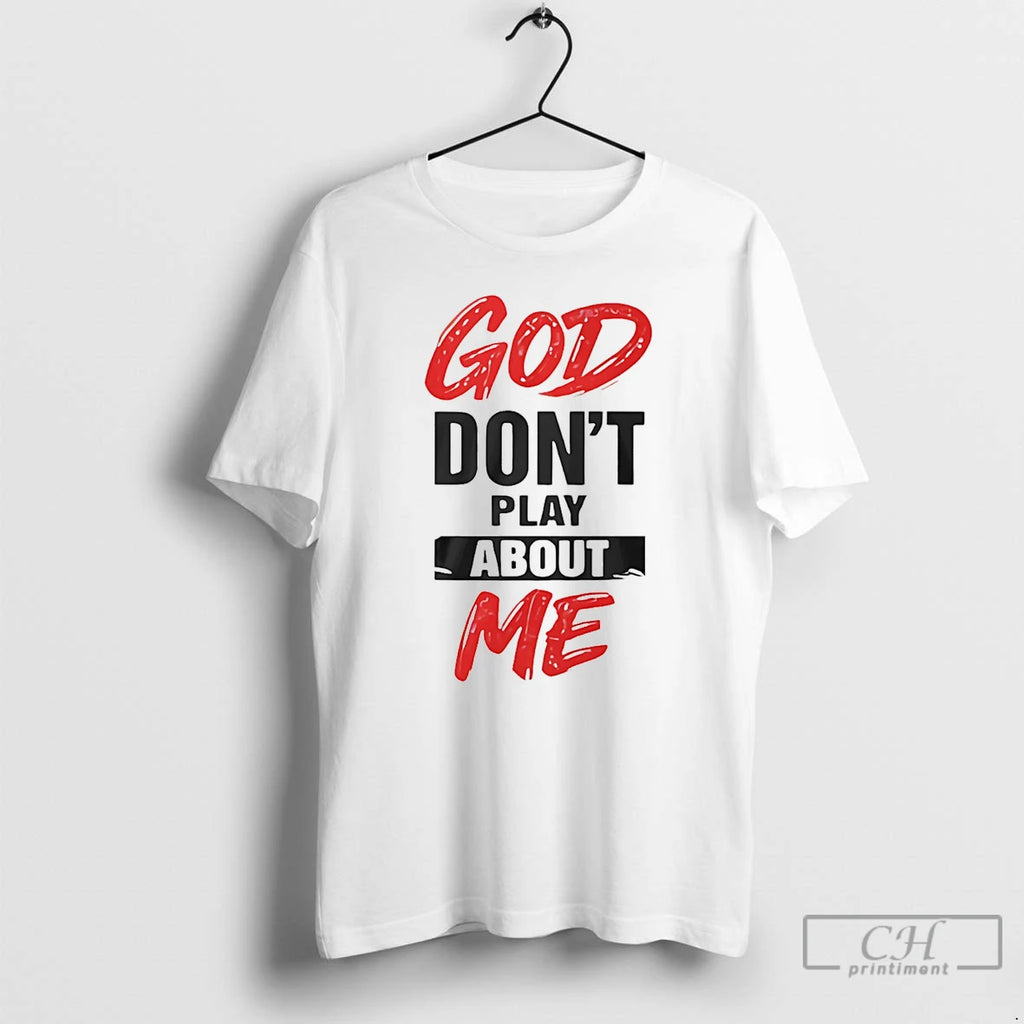 Premium God Dont Play About Me