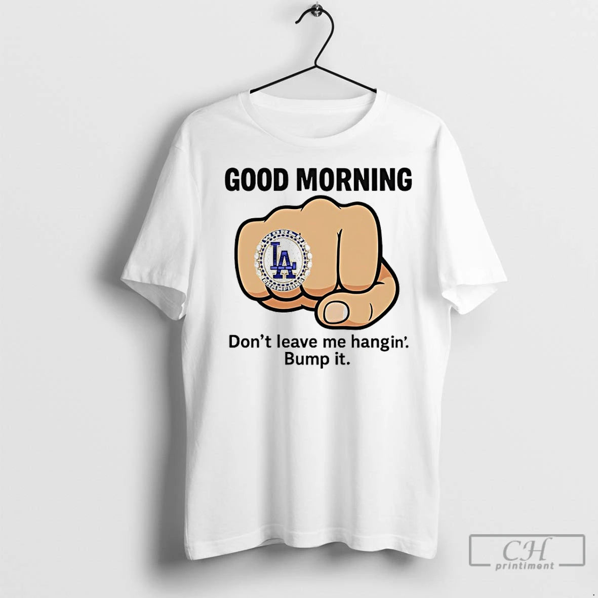 Premium Good Morning Dont Leave Me Hangin Bump It Dodgers World Champ Rings