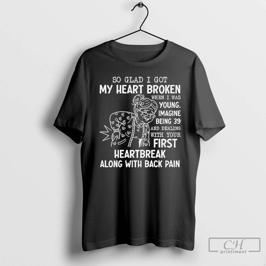 Premium Grandma So Glad I Got My Heart Broken When I Was Young Imagine Being