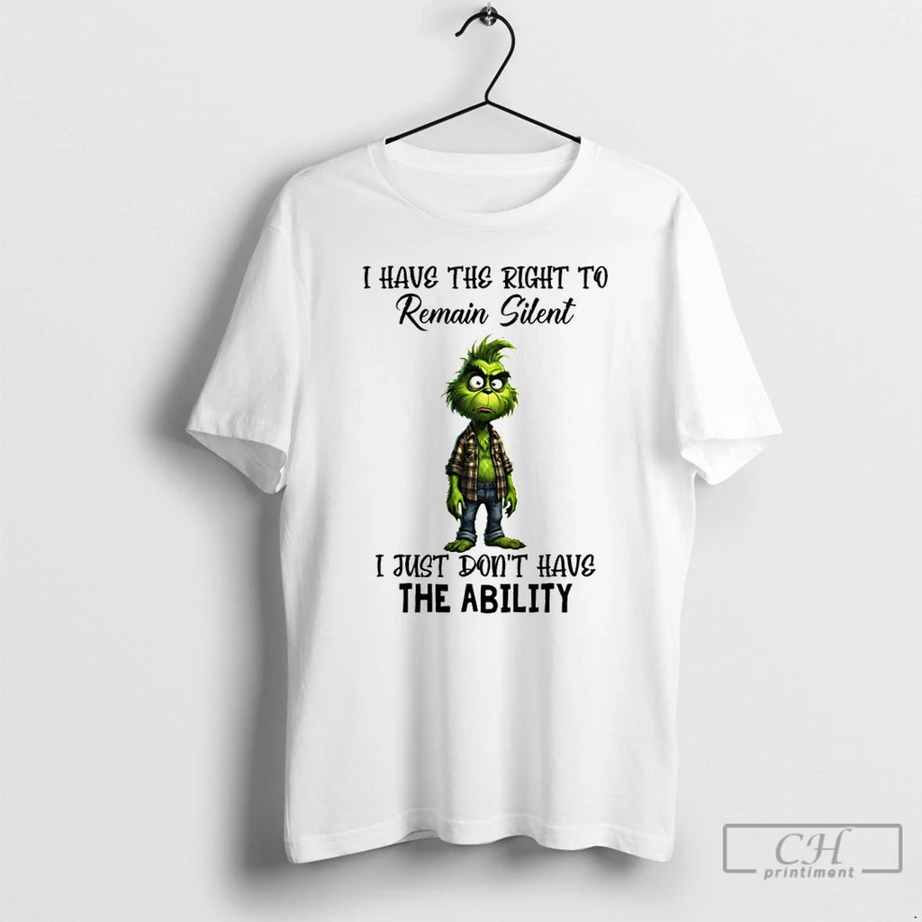 Premium Grinch I Have The Right To Remain Silent I Just Dont Have The Ability