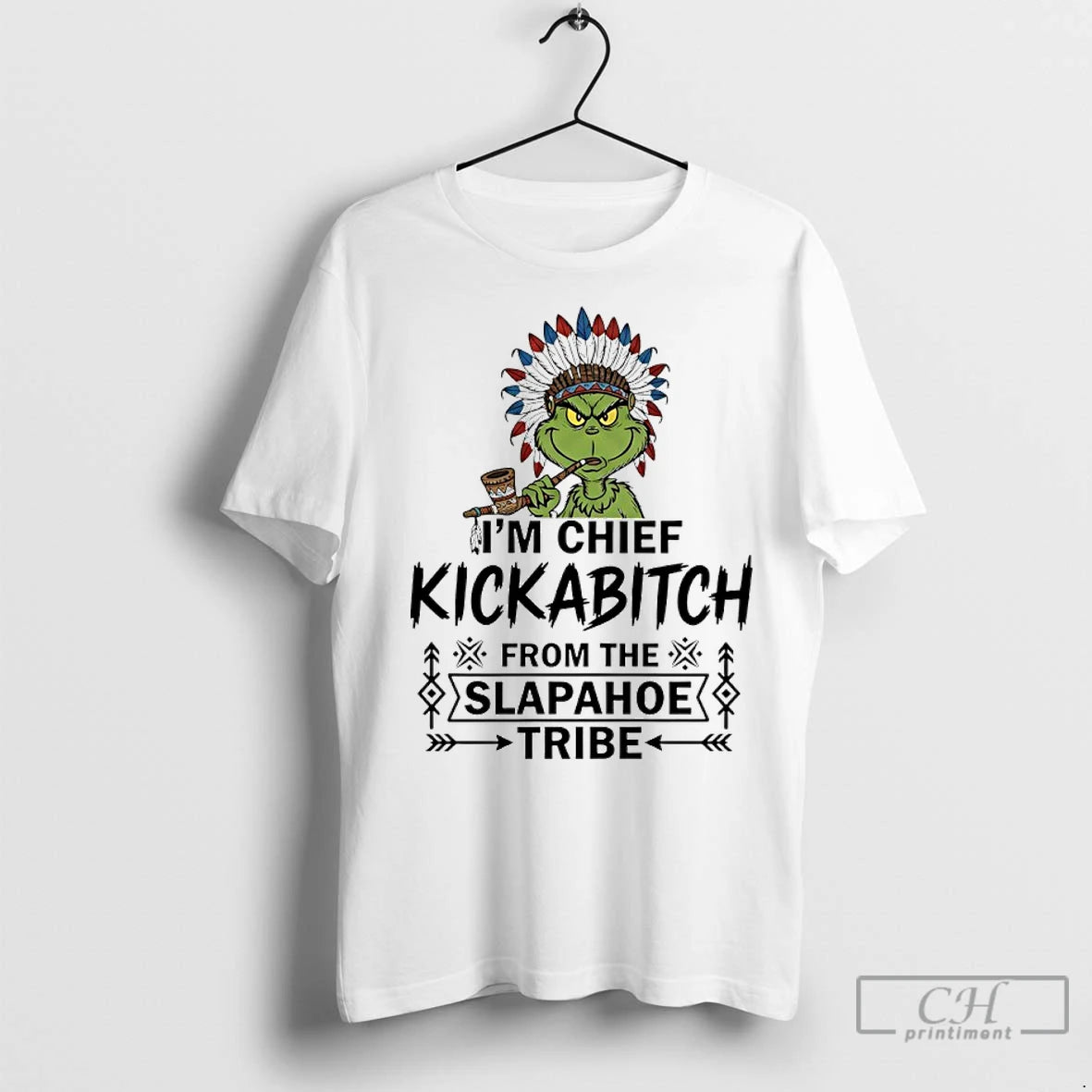 Premium Grinch Native Americans Im Chief Kickabitch From The Slapahoe Tribe