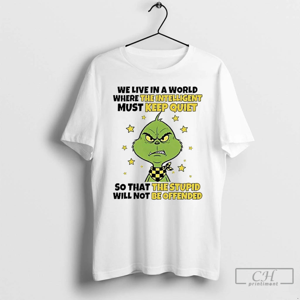 Premium Grinch We Live In A World Where The Intelligent Must Keep Quiet T Shirts