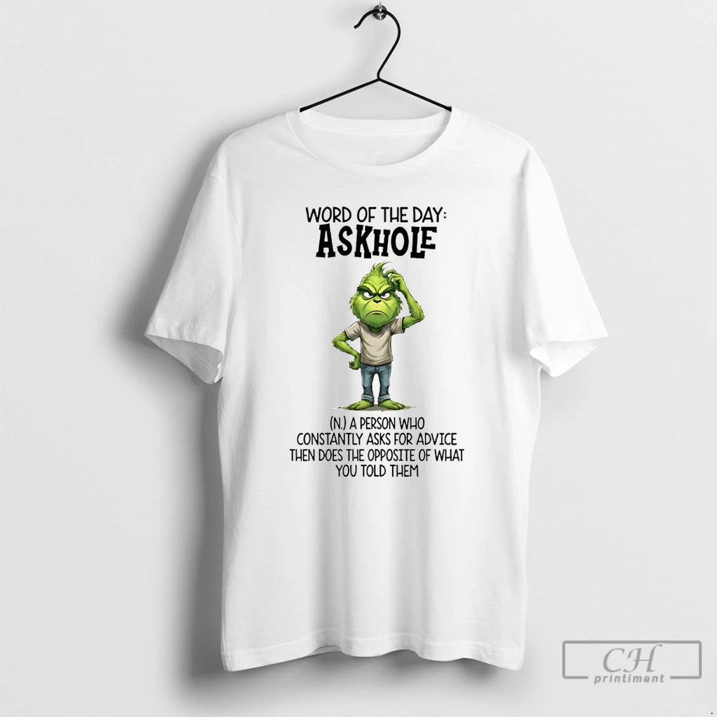 Premium Grinch Word Of The Day Askhole A Person Who Constantly Asks For Advice Then