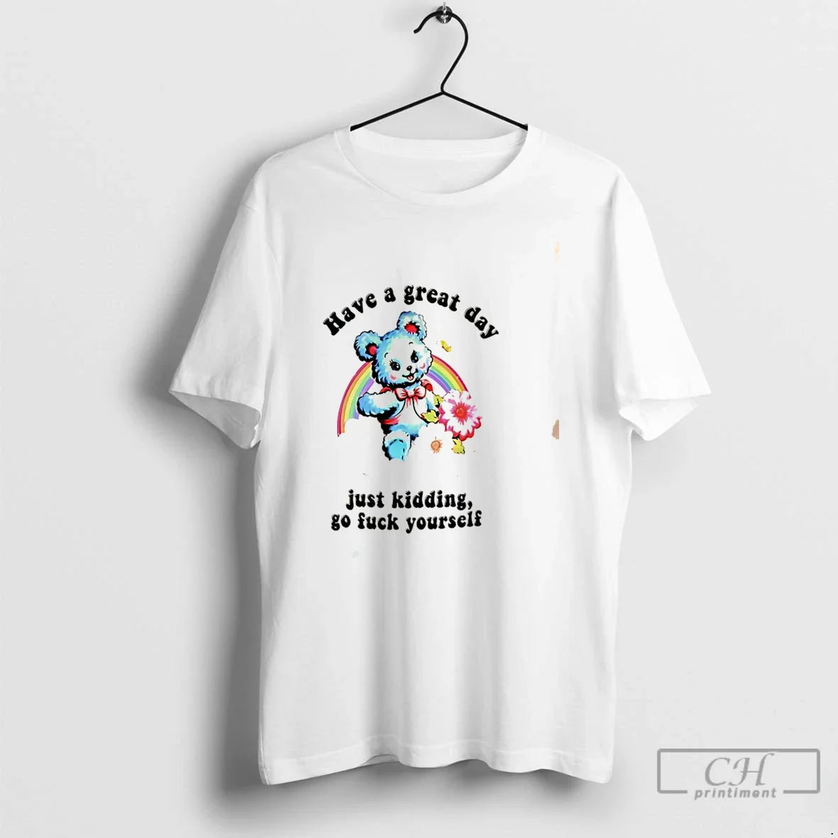 Premium Have A Great Day Just Kidding Go Fuck Yourself Sarcastic Bear Tee T Shirts Unisex , , , Long Sleeve Tee