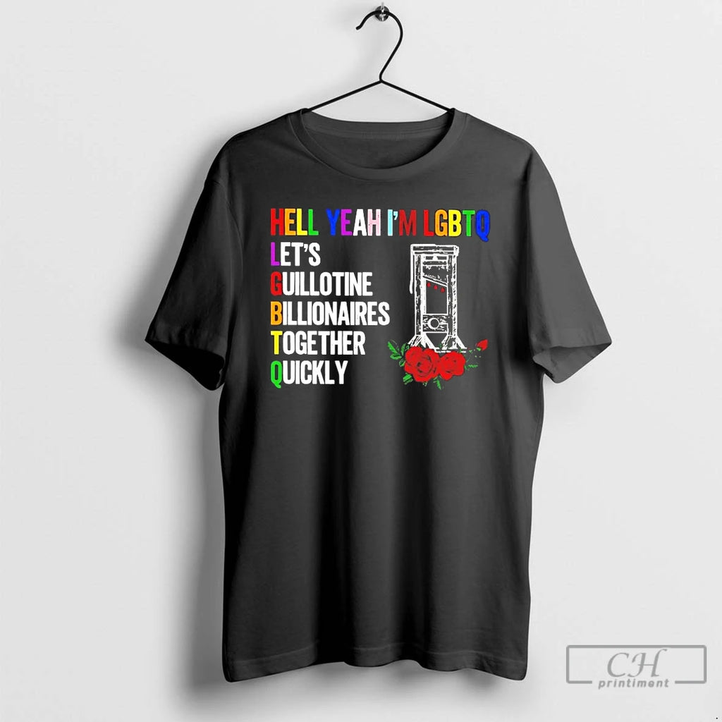 Premium Hell Yeah Im Lgbtq Lets Guillotine Billionaires Together Quickly