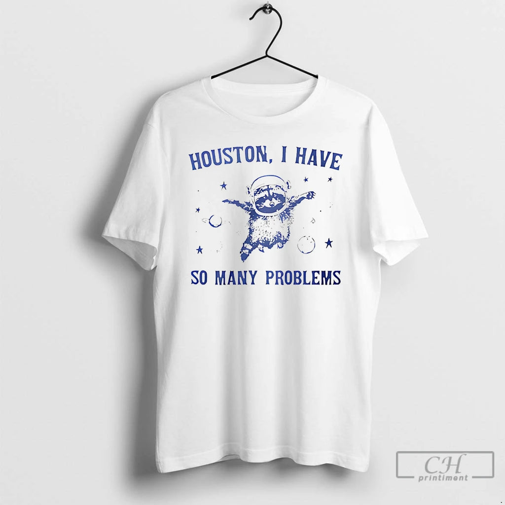 Premium Houston I Have So Many Problems