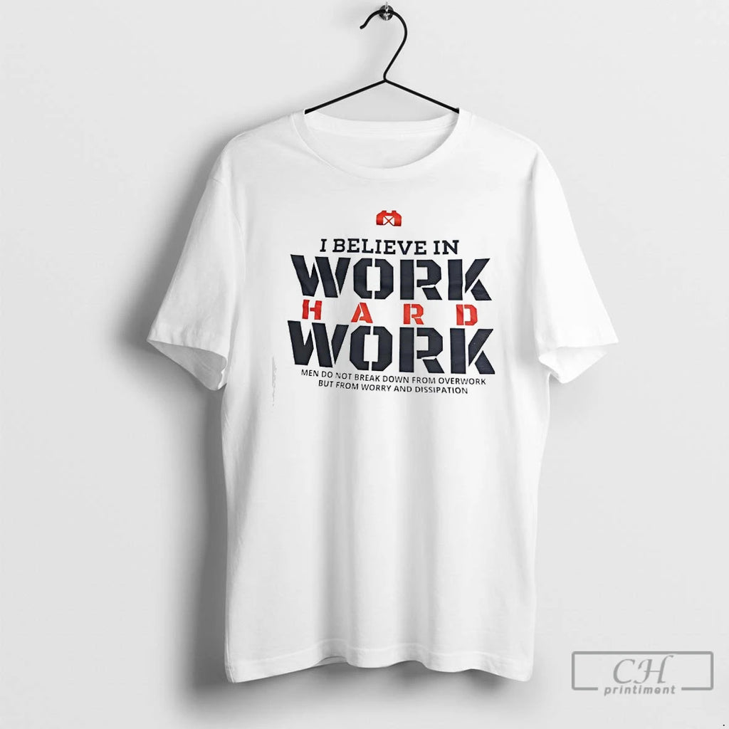 Premium I Believe In Work Hard Work Men Do Not Break Down From Overwork But