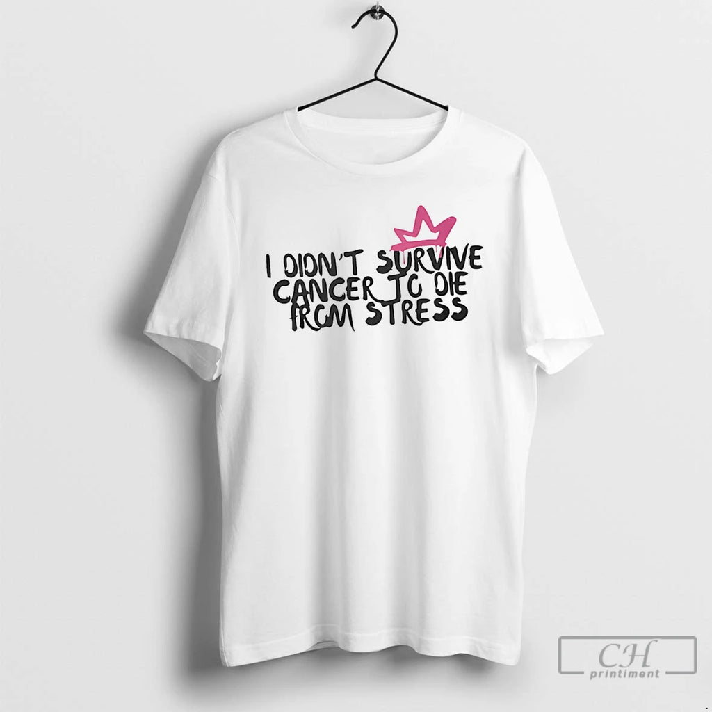 Premium I Didnt Survive Cancer To Die From Stress