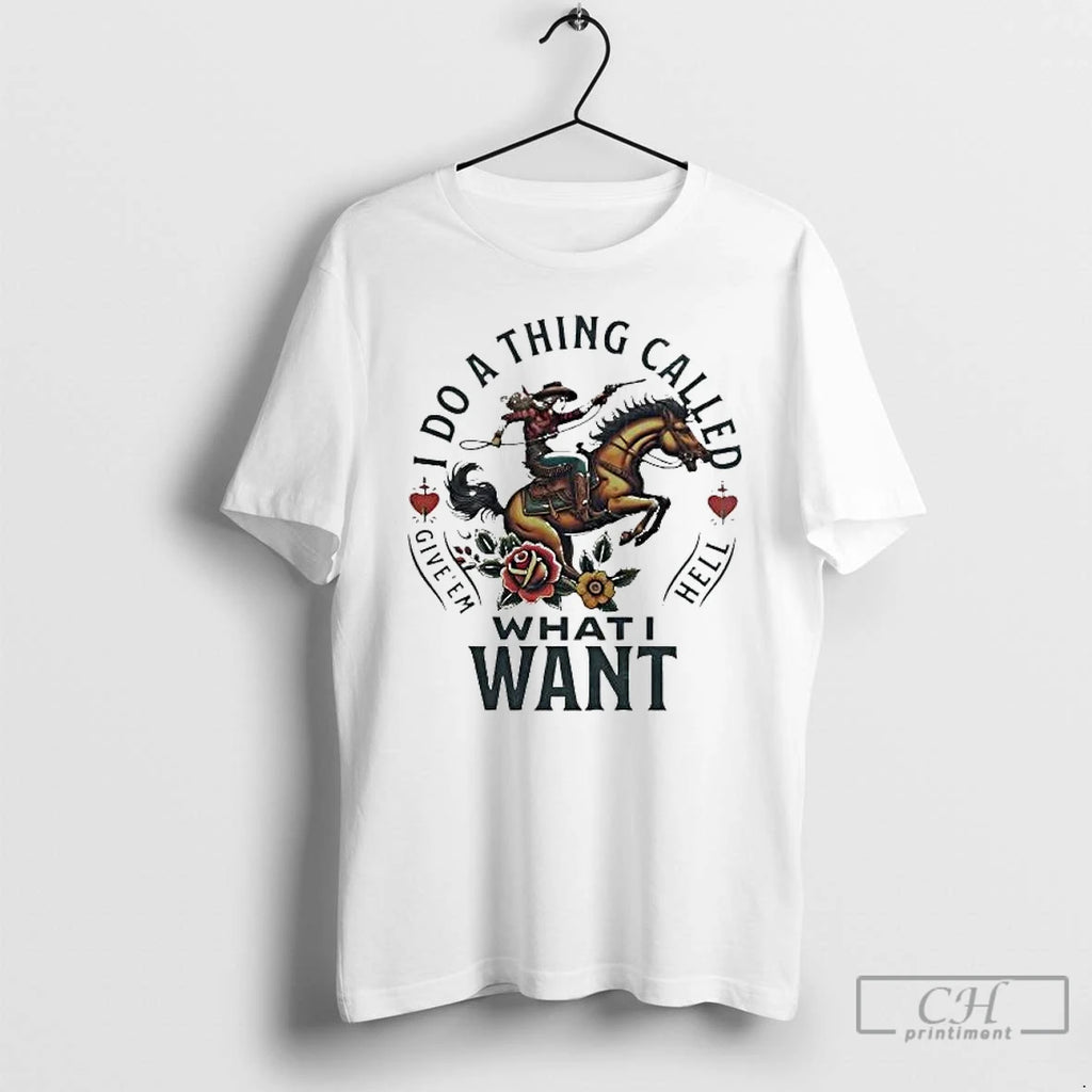 Premium I Do A Thing Called Give Em Hell What I Want T Shirts Sweater